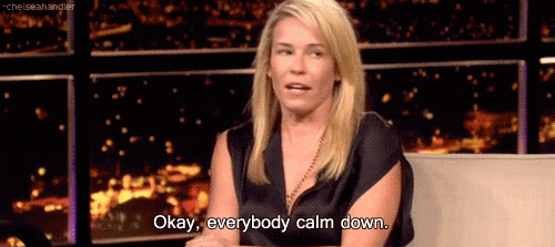 calm down
