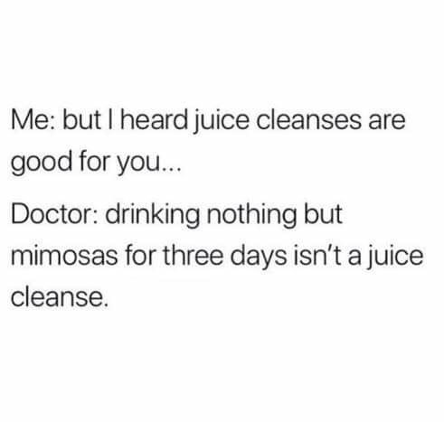 cleanses-are-good-for-you-doctor-drinking-nothing-but-mimosas-for-three-days-isnt-a-juice-cleanse