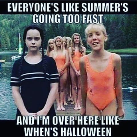 halloween-meme-everyones-like-summers-going-to-fast-and-im-over-here-like-whens-halloween-wednesday-addams